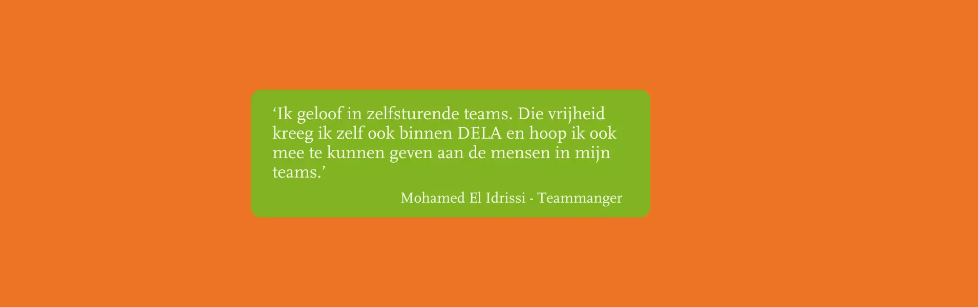Mohamed El Idrissi is teammanager bij de klantenservice op het hoofdkantoor. Inmiddels werkt hij alweer enkele  jaren voor DELA. Lees zijn verhaal