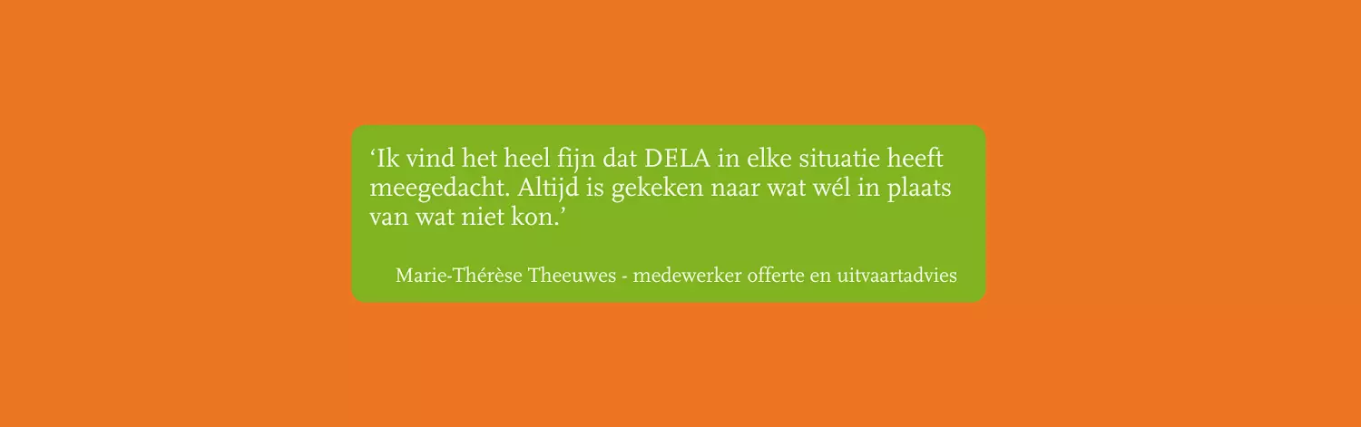 Marie-Thérèse Theeuwes verruilt na achttien jaar het uitvaartcentra: ‘Mijn lichaam werkte niet meer mee, maar gelukkig kon ik bij DELA blijven’. Lees meer